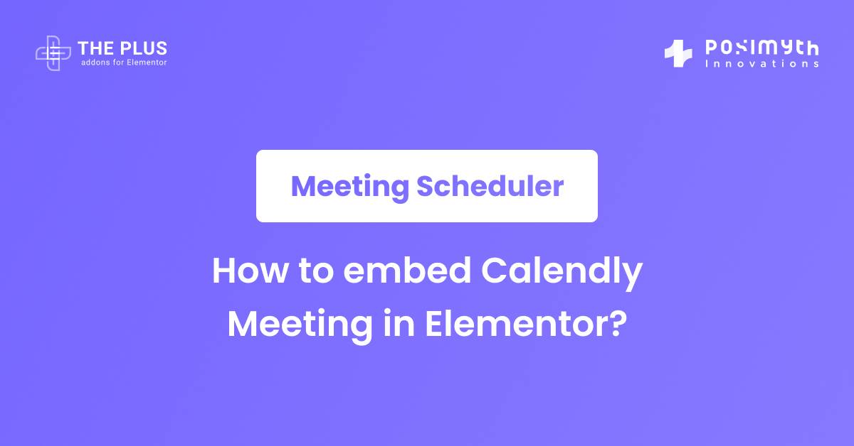 How to embed Calendly Meeting in Elementor? The Plus Addons for Elementor