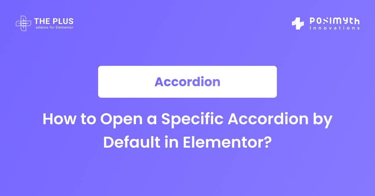 3 Step Guide to Set Elementor Accordion Closed by Default in 2024