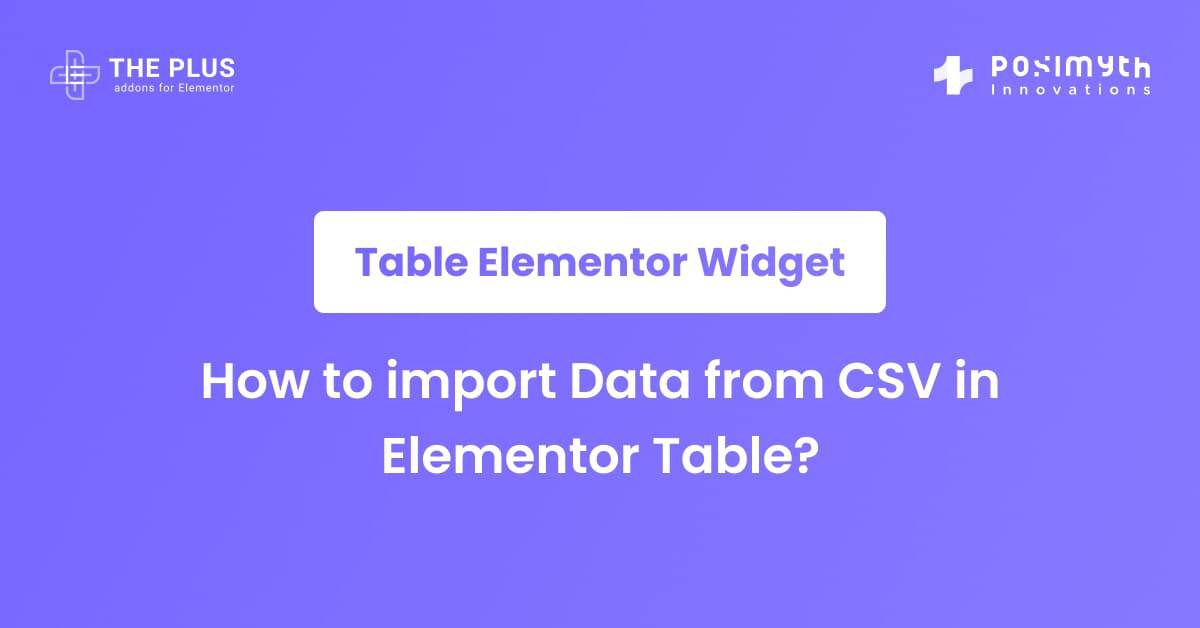 How to import Data from CSV in Elementor Table? | The Plus Addons for ...