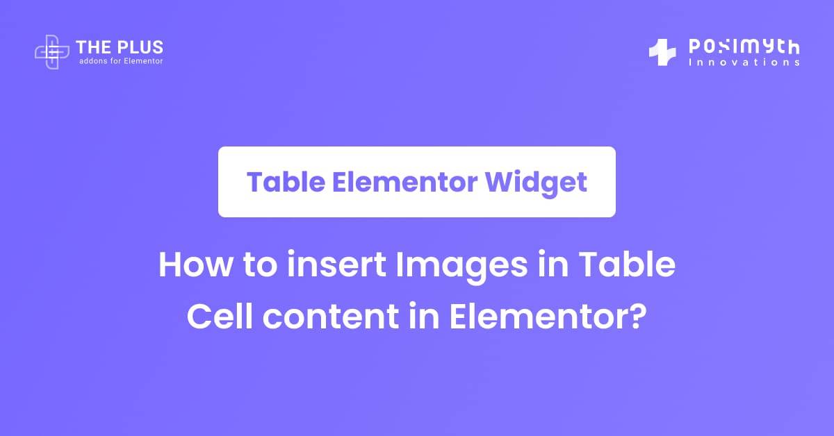 How to insert Images in Table Cell content in Elementor? | The Plus ...