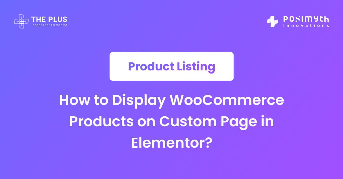 How to Display Products on Custom Page in Elementor? The Plus Addons for Elementor