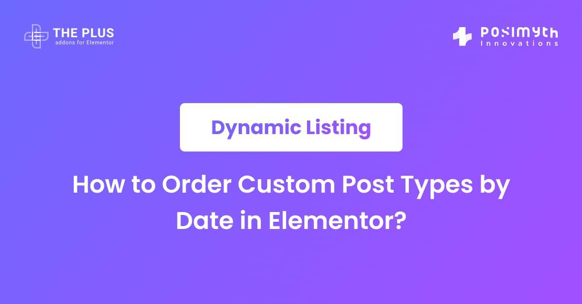How to Order Custom Post Types by Date in Elementor? The Plus Addons