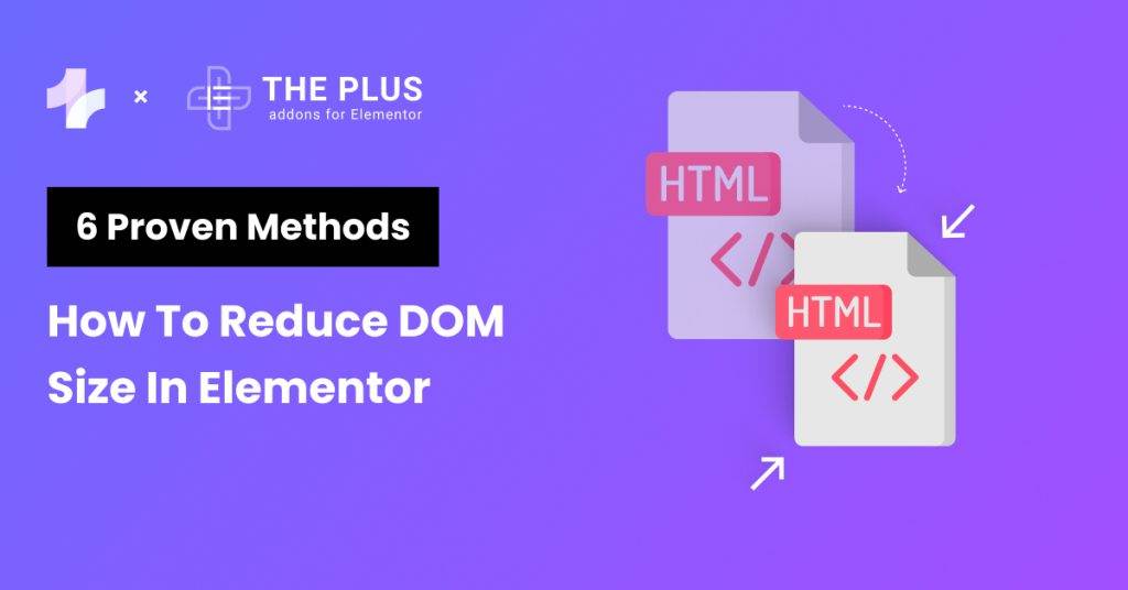 How to Reduce DOM Size in Elementor in 2024 [6 Proven Methods] The