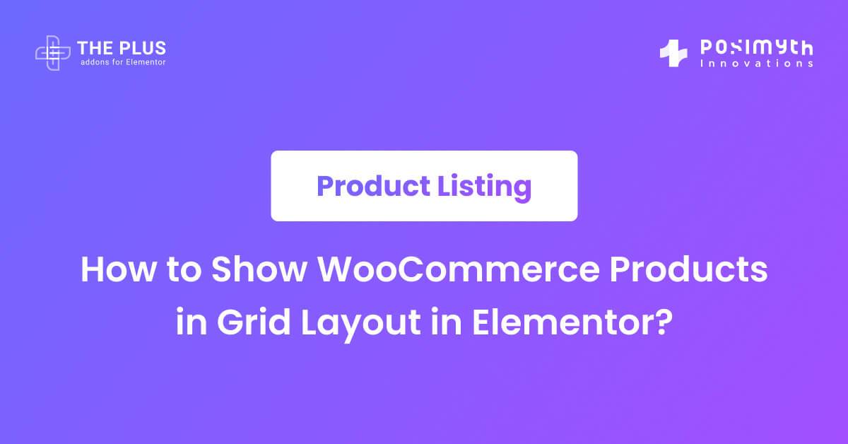 How to Show WooCommerce Products in Grid Layout in Elementor?