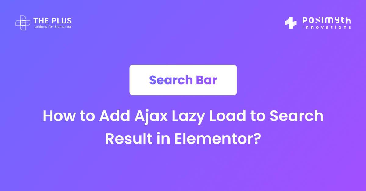 How to Add Ajax Lazy Load to Search Result in Elementor? The Plus