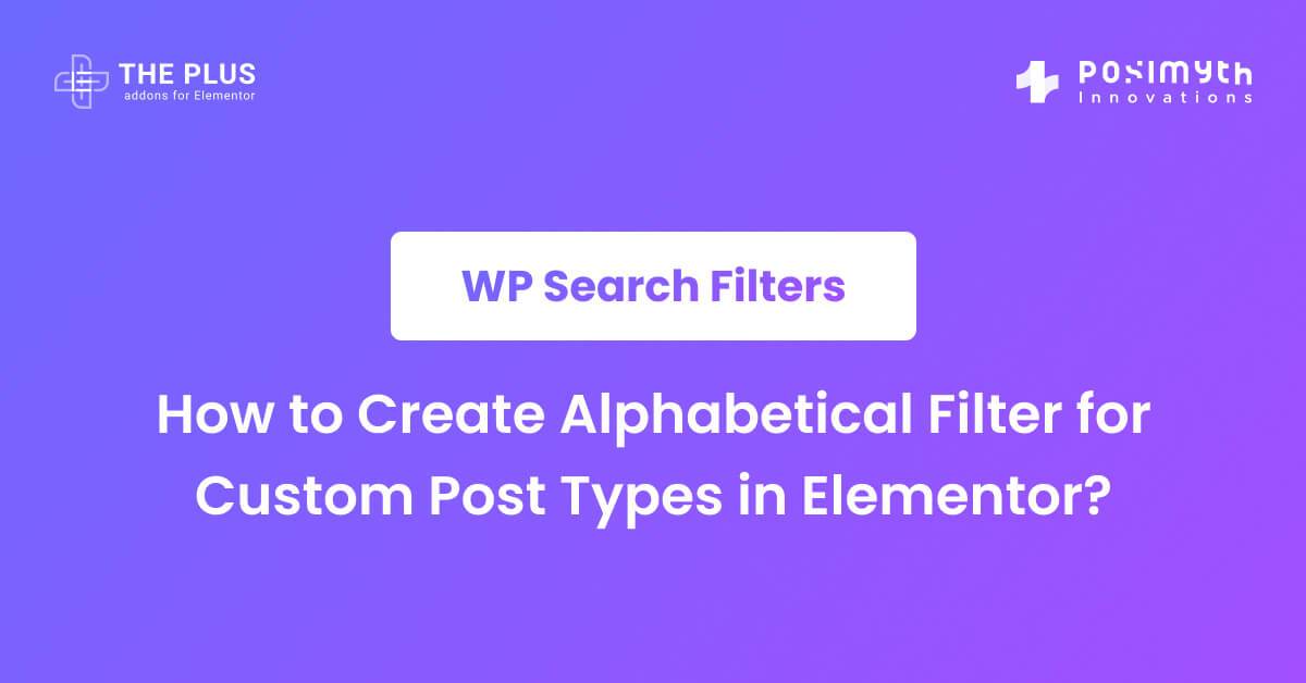 How to Create Alphabetical Filter for Custom Post Types in Elementor? The Plus Addons for