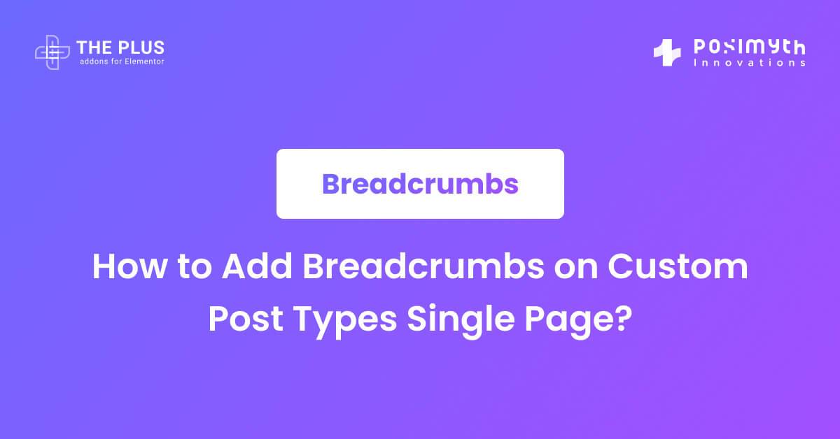 How to Add Breadcrumbs on Custom Post Types Single Page? The Plus
