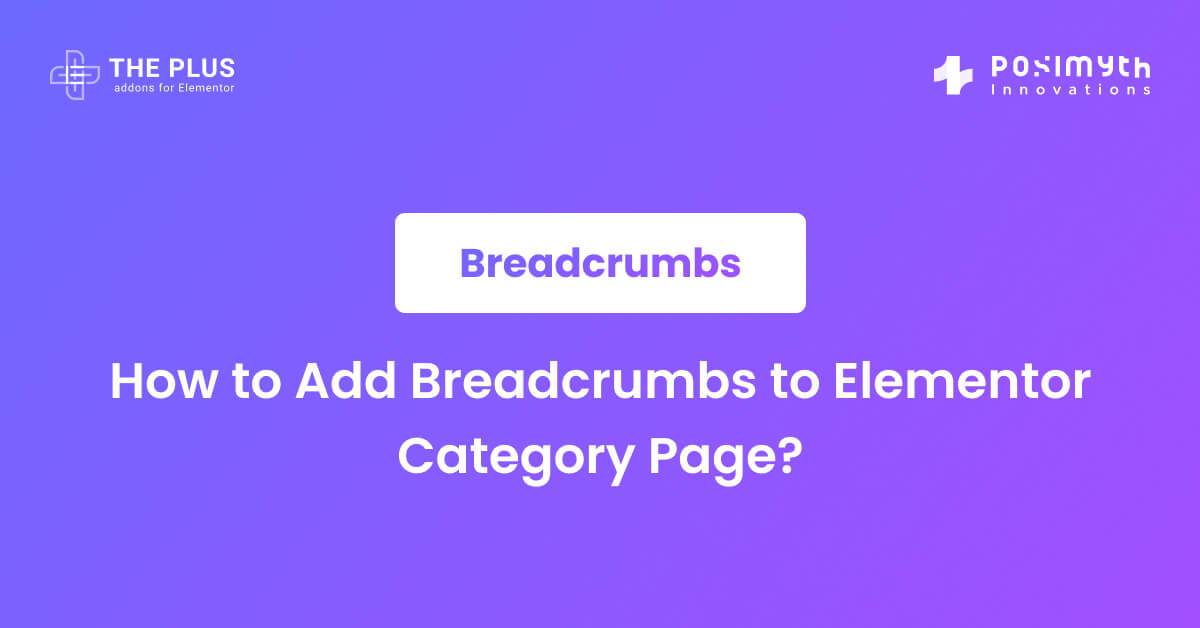 How to Add Breadcrumbs to Elementor Category Page? The Plus Addons