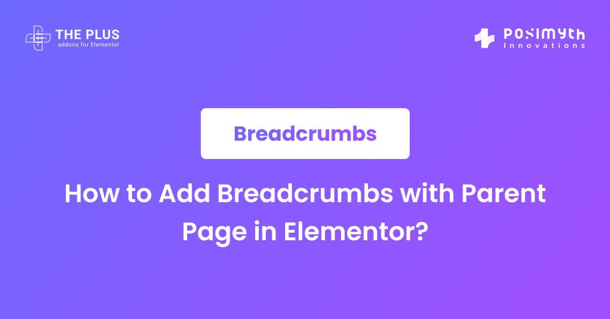 How to Add Breadcrumbs with Parent Page in Elementor? The Plus Addons