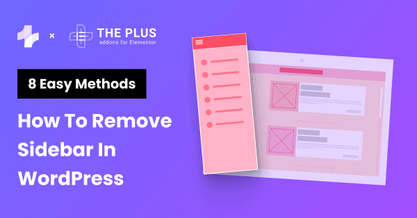 How to Remove WordPress Sidebar in 2024 [8 Easy Methods] | The Plus ...