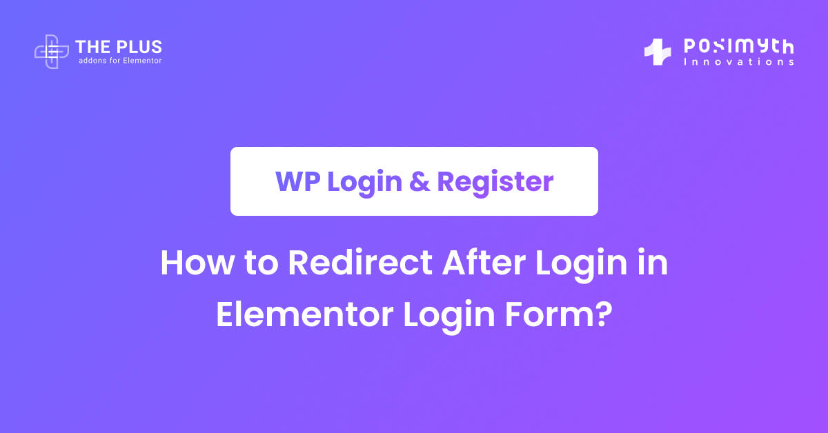 How to Redirect After Login in Elementor Login Form? The Plus Addons for Elementor