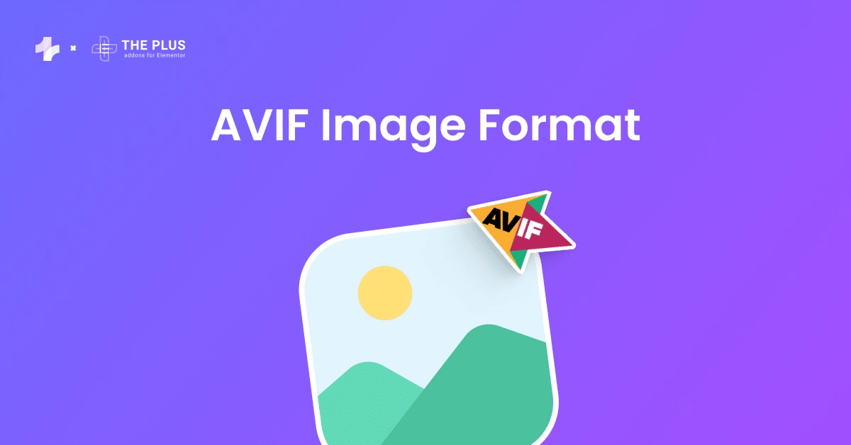 Avif image format avif vs webp: which one helps in improving site performance? From the plus addons for elementor