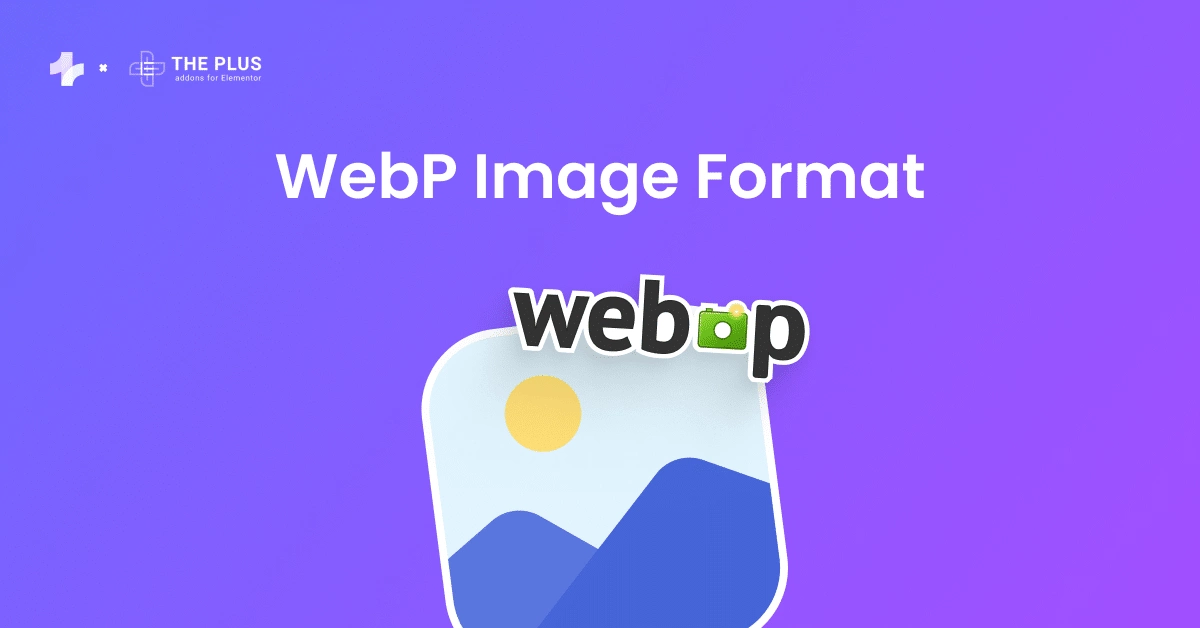 Webp image format avif vs webp: which one helps in improving site performance? From the plus addons for elementor