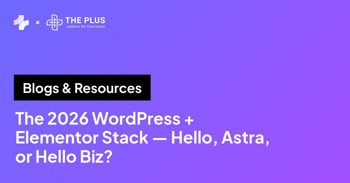 The 2026 wordpress + elementor stack starter — hello, astra, or hello biz?