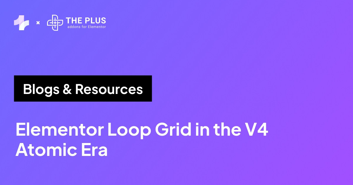 Elementor Loop Grid in the V4 Atomic Era