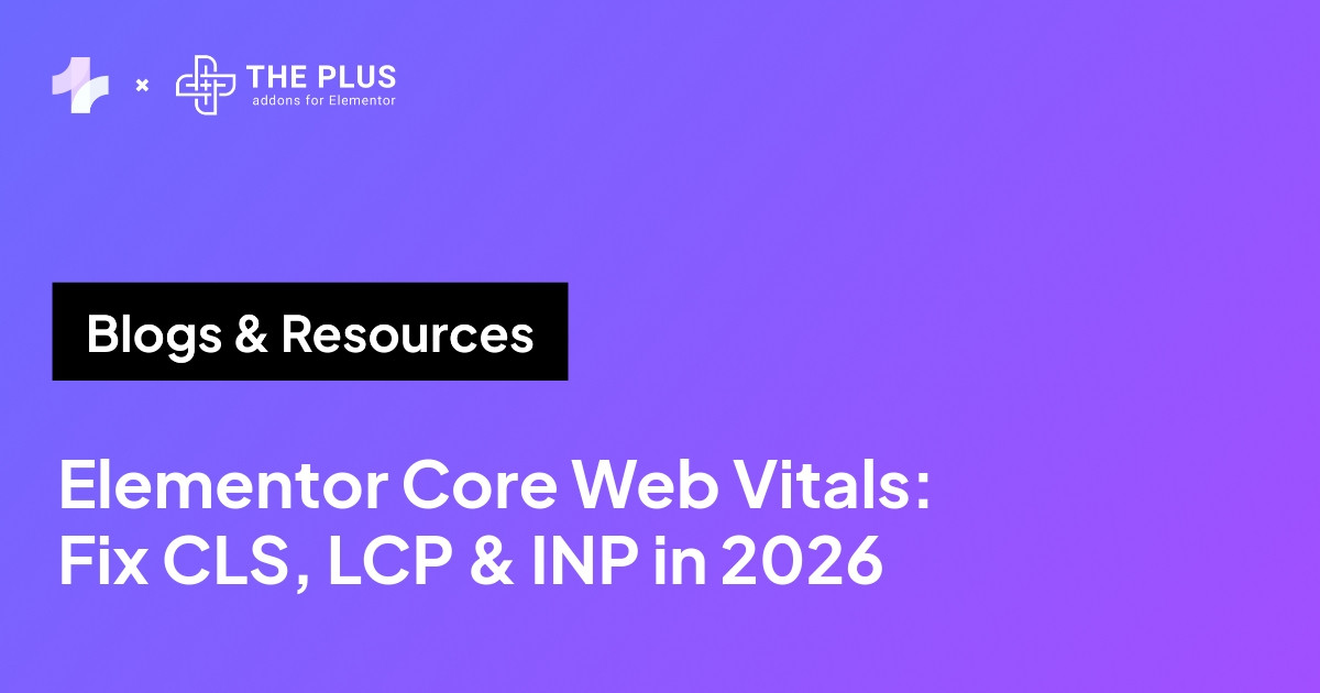 Elementor Core Web Vitals: fix CLS, LCP and INP in 2026