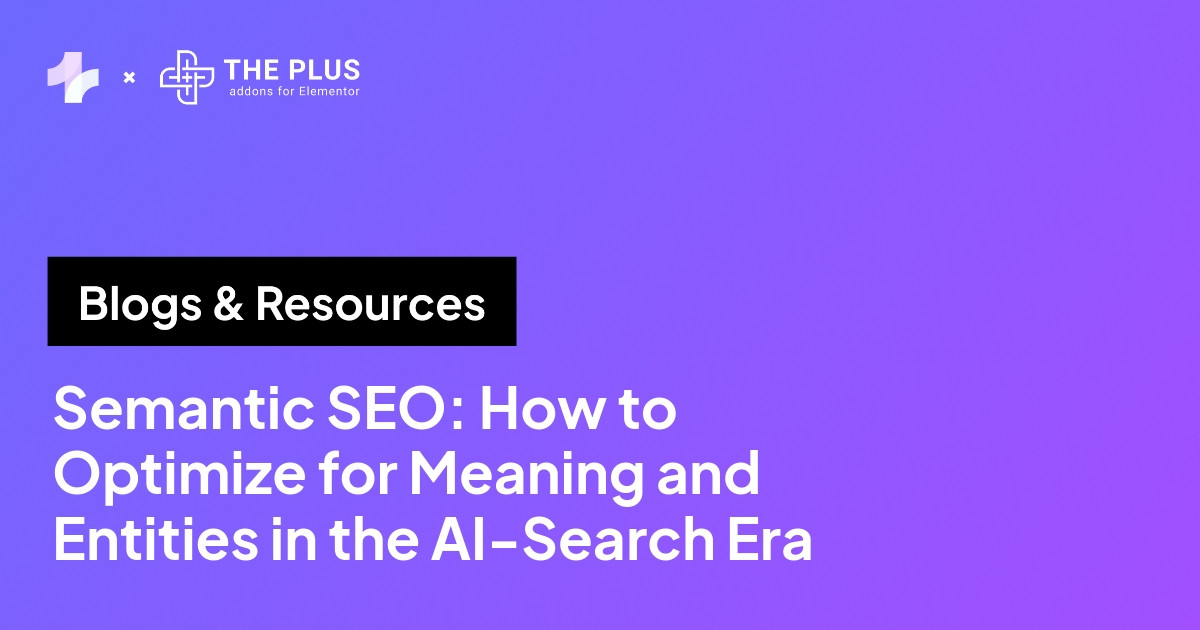 Semantic SEO: How to Optimize for Meaning and Entities in the AI-Search Era
