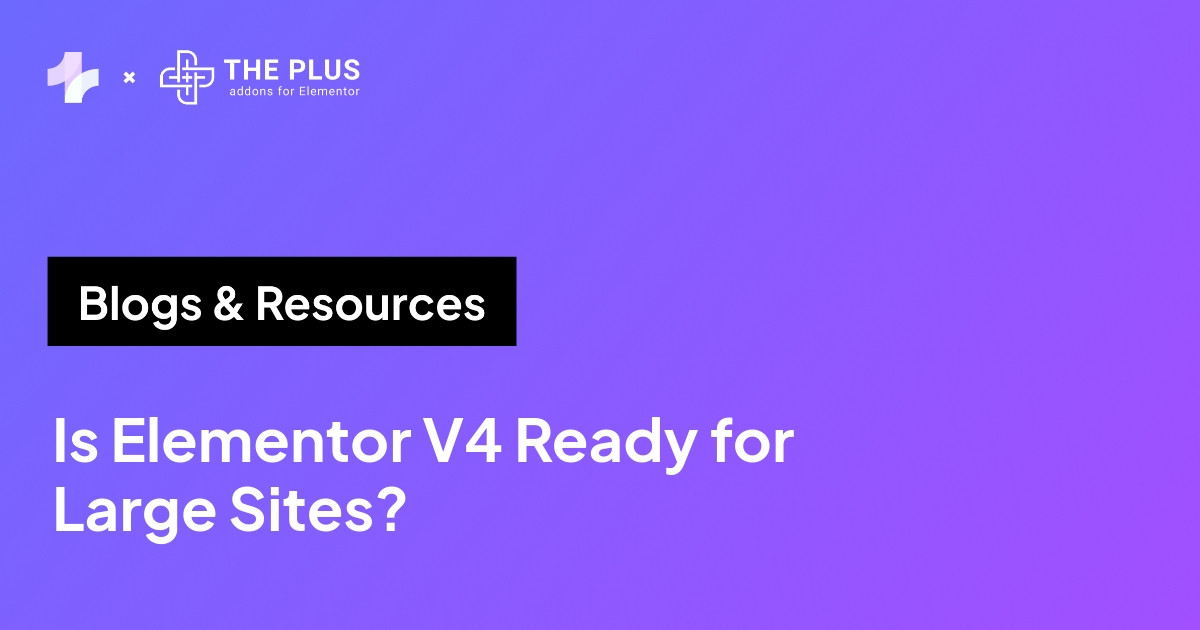 Is Elementor V4 ready for large WordPress sites