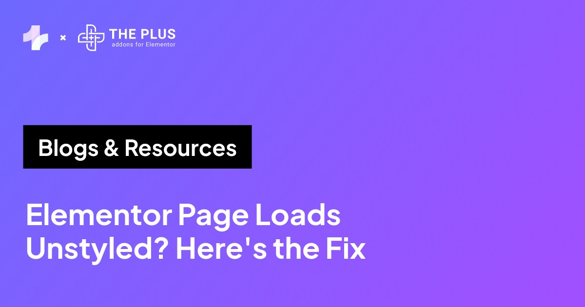 Why your Elementor page loads unstyled and how to fix it
