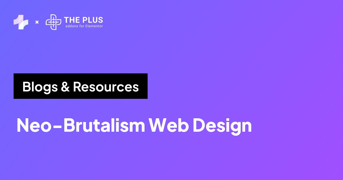 Neo-brutalism web design guide from The Plus Addons for Elementor