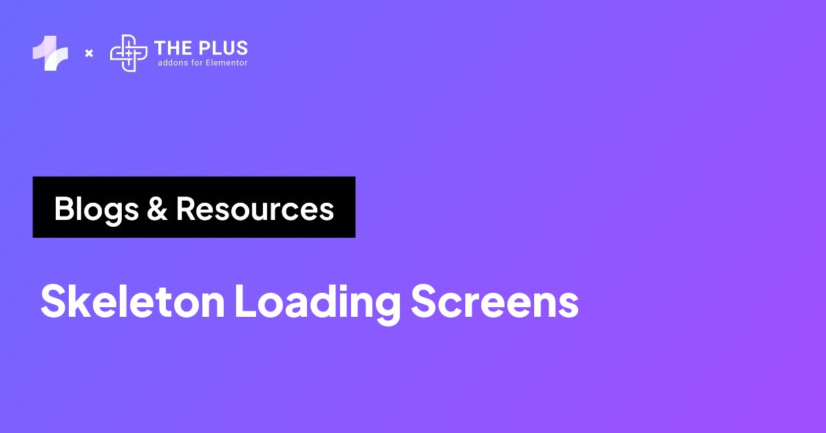 Skeleton loading screen guide from The Plus Addons for Elementor