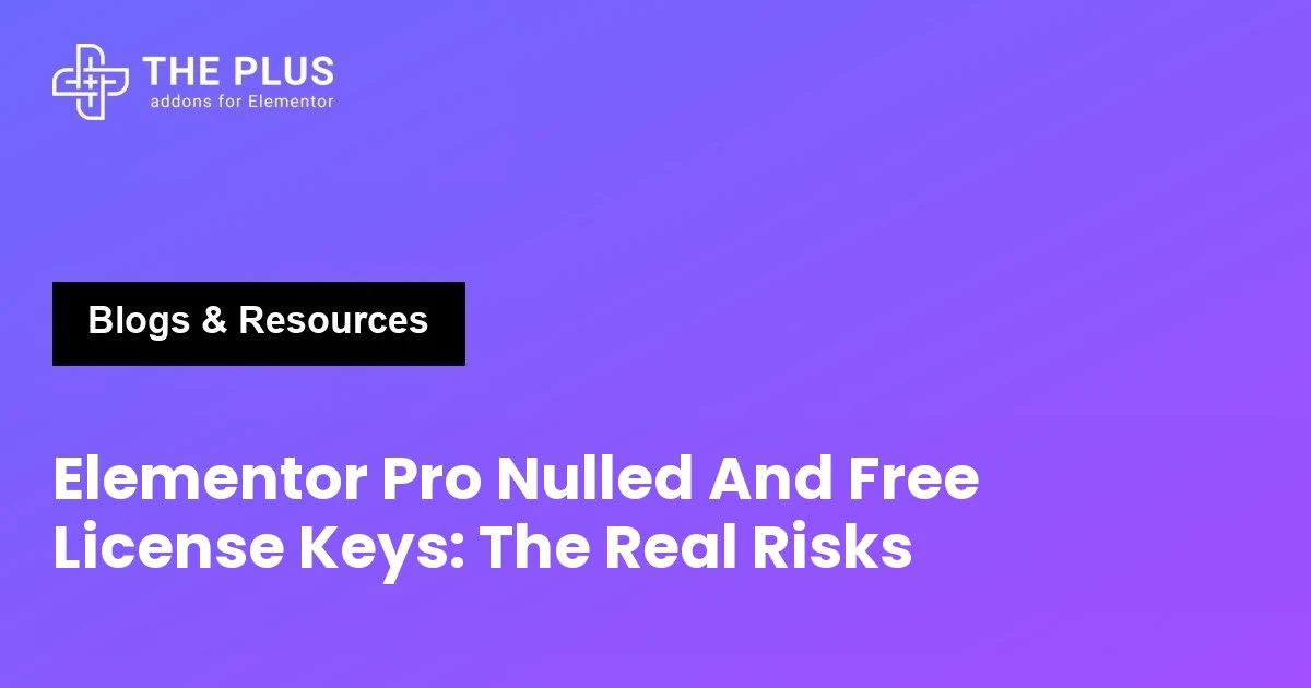 Elementor Pro Nulled And Free License Keys: The Real Risks featured image