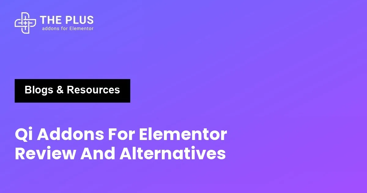 Qi Addons For Elementor Review And Alternatives