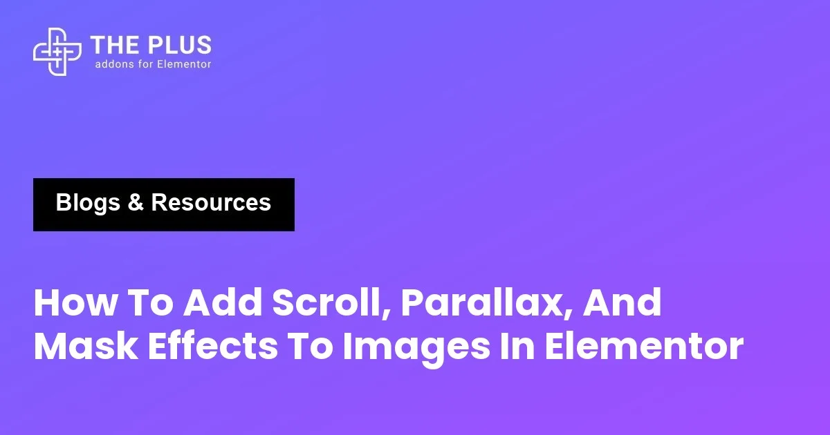 How To Add Scroll, Parallax, And Mask Effects To Images In Elementor
